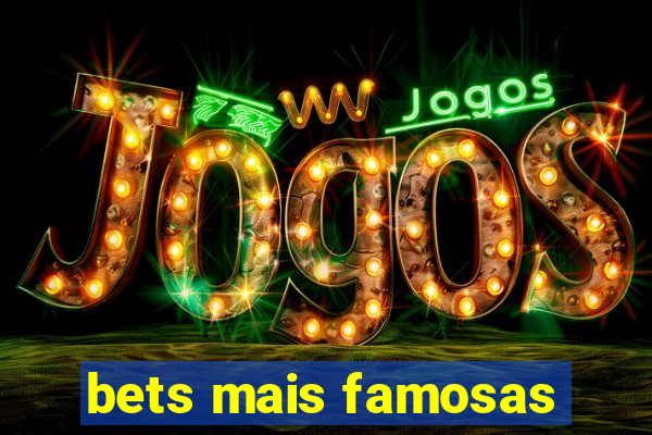 bets mais famosas